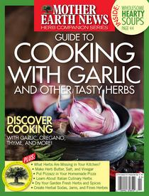 Mother Earth News — Guide to Cooking With Garlic and Other Tasty Herbs — Summer 2017 - Download